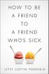 Cover art for HOW TO BE A FRIEND TO A FRIEND WHO'S SICK
