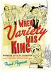 Cover art for WHEN VARIETY WAS KING