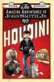 Cover art for THE AMAZING ADVENTURES OF JOHN SMITH, JR., AKA HOUDINI