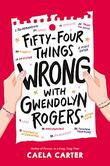 FIFTY-FOUR THINGS WRONG WITH GWENDOLYN ROGERS