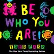 BE WHO YOU ARE by Todd Parr