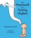 Cover art for THE MASTERWORK OF A PAINTING ELEPHANT