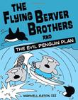 Cover art for THE FLYING BEAVER BROTHERS AND THE EVIL PENGUIN PLAN