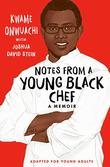 NOTES FROM A YOUNG BLACK CHEF (ADAPTED FOR YOUNG ADULTS)