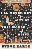 Cover art for I'LL NEVER GET OUT OF THIS WORLD ALIVE