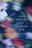 SLOW READING IN A HURRIED AGE