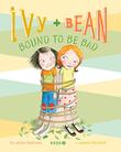 Cover art for IVY AND BEAN BOUND TO BE BAD