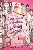 Cover art for YOUR FRIEND IN FASHION, ABBY SHAPIRO