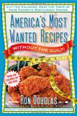 Cover art for AMERICA'S MOST WANTED RECIPES WITHOUT THE GUILT