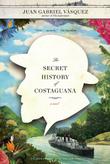Cover art for THE SECRET HISTORY OF COSTAGUANA