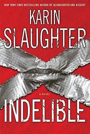 INDELIBLE by Karin Slaughter