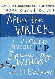 Book Cover for AFTER THE WRECK, I PICKED MYSELF UP, SPREAD MY WINGS, AND FLEW AWAY