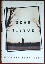 SCAR TISSUE by Michael Ignatieff