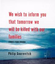 WE WISH TO INFORM YOU THAT TOMORROW WE WILL BE KILLED WITH OUR FAMILIES by Philip Gourevitch