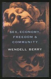 SEX, ECONOMY, FREEDOM, AND COMMUNITY by Wendell Berry