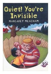 QUIET! YOU’RE INVISIBLE by Margaret Meacham