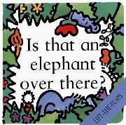 Book Cover for IS THAT AN ELEPHANT OVER THERE?