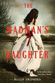 THE MADMAN'S DAUGHTER by Megan  Shepherd