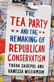 Book Cover for THE TEA PARTY AND THE REMAKING OF REPUBLICAN CONSERVATISM