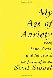 MY AGE OF ANXIETY by Scott Stossel