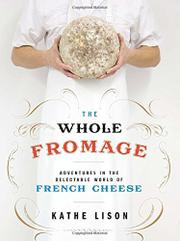 THE WHOLE FROMAGE by Kathe Lison