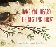 HAVE YOU HEARD THE NESTING BIRD? by Rita Gray