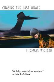 
                            CHASING THE LAST WHALE by Thomas Wictor