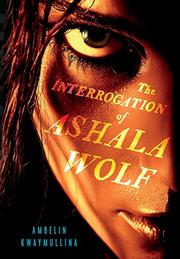 THE INTERROGATION OF ASHALA WOLF by Ambelin Kwaymullina