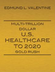 Book Cover for MULTI-TRILLION DOLLAR U.S. HEALTHCARE TO 2020 GOLD RUSH