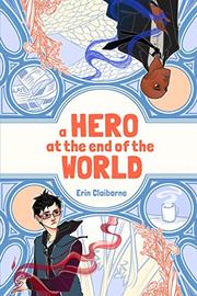 A HERO AT THE END OF THE WORLD by Erin Claiborne