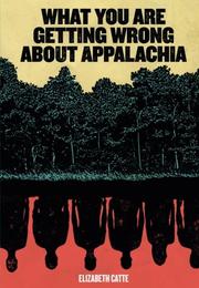 WHAT YOU ARE GETTING WRONG ABOUT APPALACHIA by Elizabeth Catte