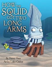 HOW THE SQUID GOT TWO LONG ARMS by Henry Herz