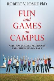 Book Cover for Fun and Games on Campus and How College Presidents Earn Their Big Dollars