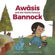 AWÂSIS AND THE WORLD-FAMOUS BANNOCK  by Dallas  Hunt