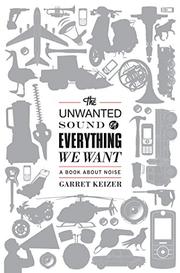 Book Cover for THE UNWANTED SOUND OF EVERYTHING WE WANT