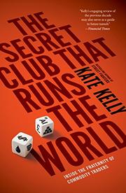 THE SECRET CLUB THAT RUNS THE WORLD by Kate Kelly