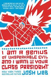 Book Cover for I AM A GENIUS OF UNSPEAKABLE EVIL AND I WANT TO BE YOUR CLASS PRESIDENT