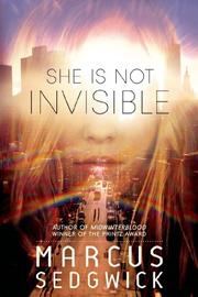 SHE IS NOT INVISIBLE by Marcus Sedgwick