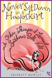 Cover art for NEVER SIT DOWN IN A HOOPSKIRT AND OTHER THINGS I LEARNED IN SOUTHERN BELLE HELL