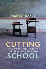CUTTING SCHOOL by Noliwe M. Rooks