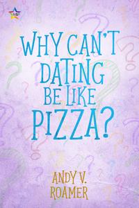 WHY CAN'T DATING BE LIKE PIZZA?