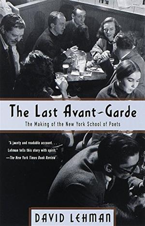 THE LAST AVANT-GARDE: The Making of the New York School of Poets