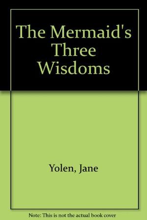 THE MERMAID'S THREE WISDOMS