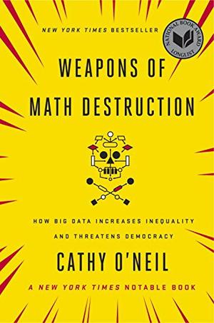 WEAPONS OF MATH DESTRUCTION