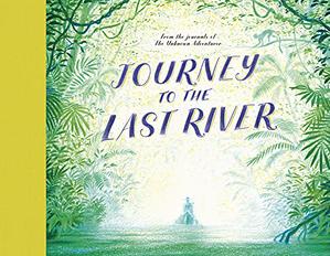 JOURNEY TO THE LAST RIVER