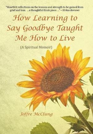 How Learning to Say Goodbye Taught Me How to Live