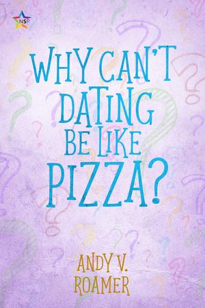 WHY CAN'T DATING BE LIKE PIZZA?