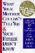 Cover art for WHAT YOUR MOTHER COULDN'T TELL YOU AND YOUR FATHER DIDN'T KNOW