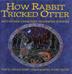 Cover art for HOW RABBIT TRICKED OTTER