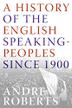 Cover art for A HISTORY OF THE ENGLISH-SPEAKING PEOPLES SINCE 1900